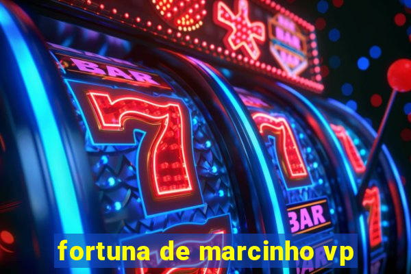 fortuna de marcinho vp